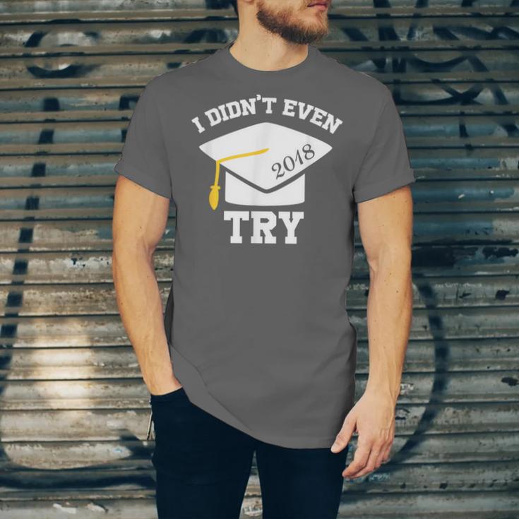 I Didn't Even Try 2018 Senior Graduation Shirt Unisex Jersey T-Shirt
