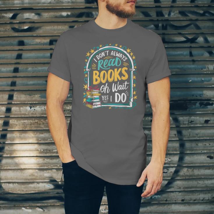 I Don't Always Read Books Oh Wait Yes I Do Readers Unisex Jersey T-Shirt I Don't Always Read Books Oh Wait Yes I Do Readers Unisex Jersey T-Shirt