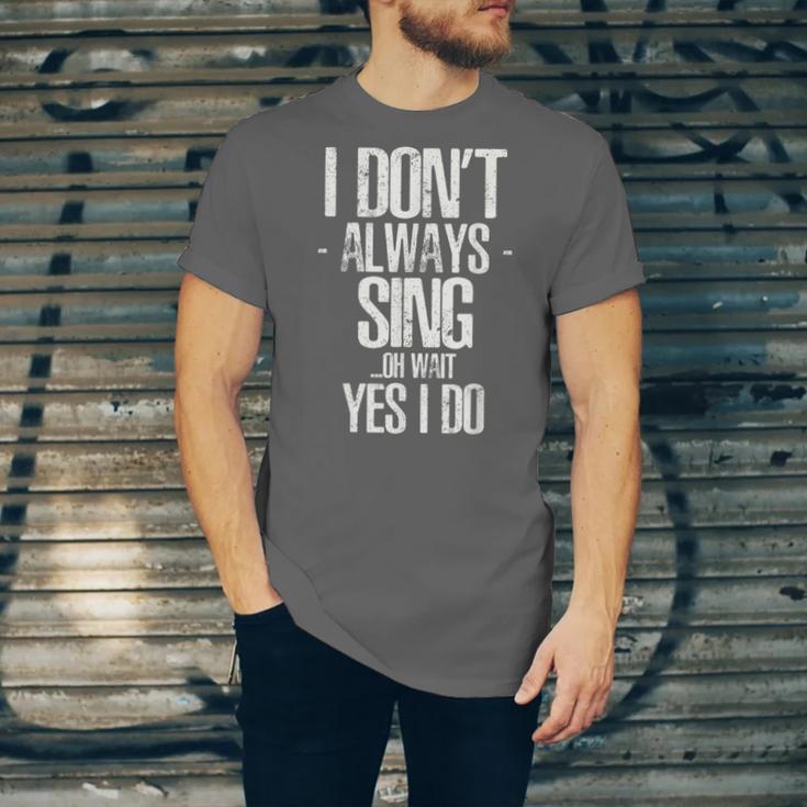 I Don't Always Sing Oh Wait Yes I Do Shirt Graduation Unisex Jersey T-Shirt