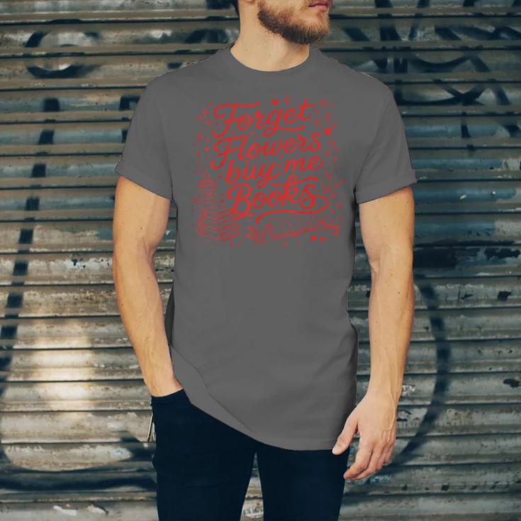 Forget Flowers Buy Me Books Valentine Book Lover Unisex Jersey T-Shirt