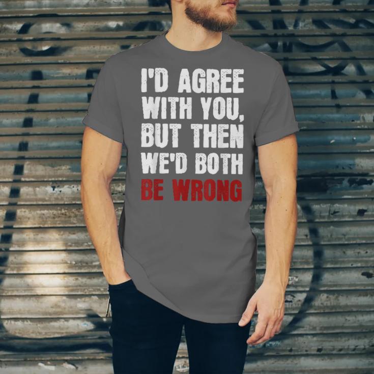 Humor Sarcastic Introvert Quote I'd Agree With You Unisex Jersey T-Shirt