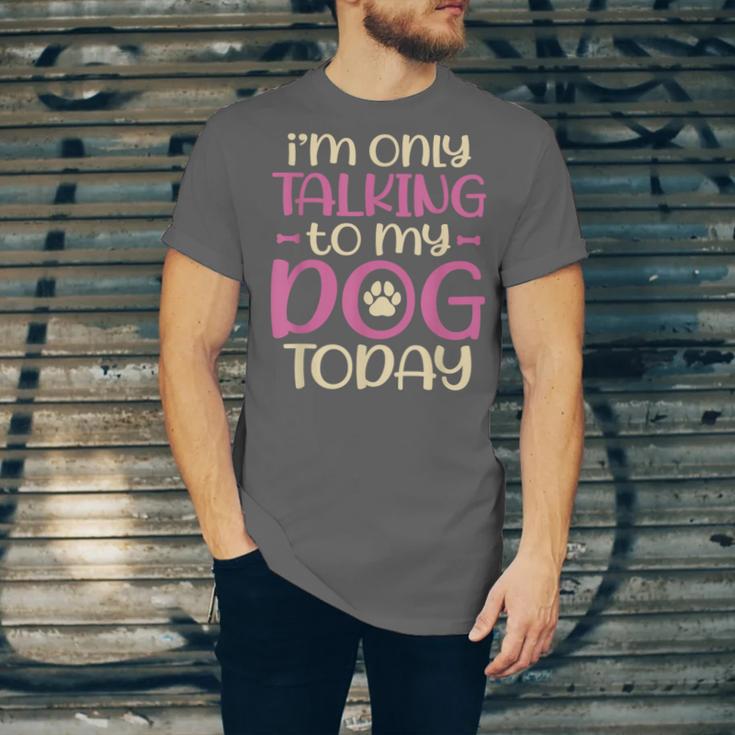 I'm Only Talking To My Dog Today Dog Owner Introvert Unisex Jersey T-Shirt