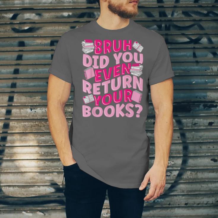 Library School Librarian Bruh Did You Even Return Your Books Unisex Jersey T-Shirt Library School Librarian Bruh Did You Even Return Your Books Unisex Jersey T-Shirt
