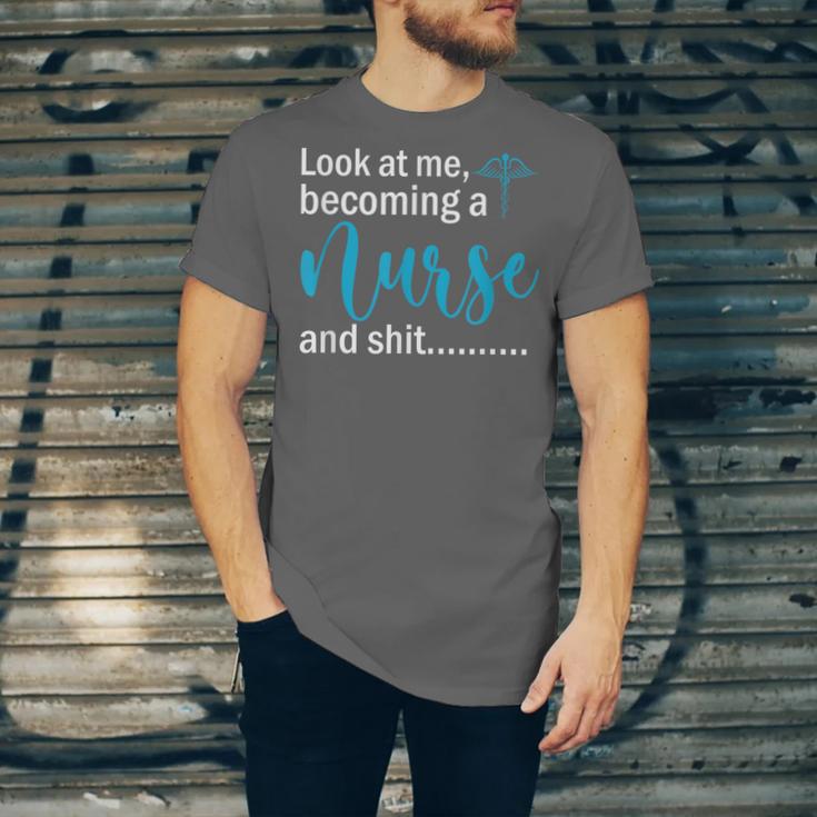 Look At Me Becoming A Nurse &Shit Graduation Nursing Student Unisex Jersey T-Shirt