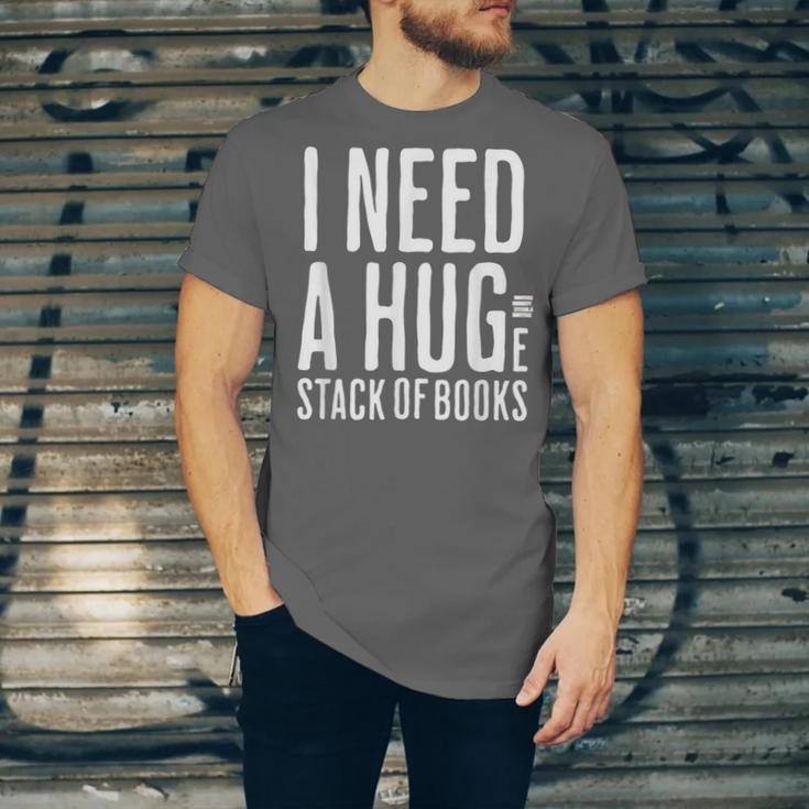 I Need A Huge Stack Of Books Book Lover Joke Unisex Jersey T-Shirt