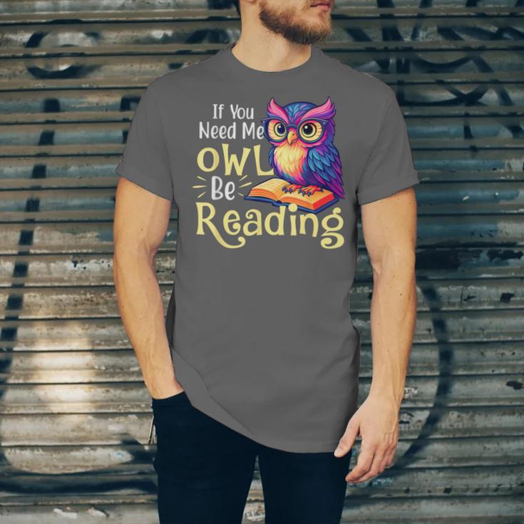 If You Need Me Owl Be Reading Book Lover Reading Bookworm Unisex Jersey T-Shirt