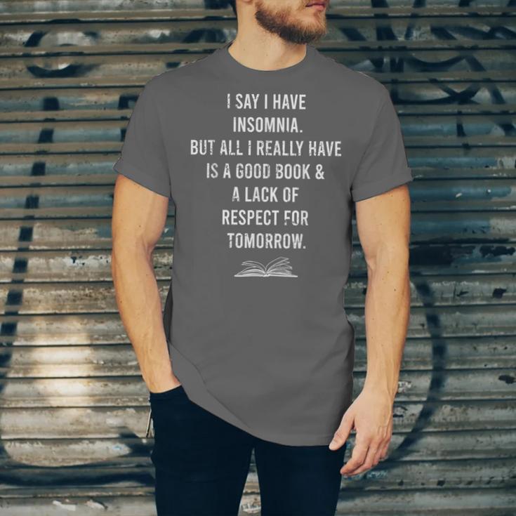 I Say I Have Insomnia But All I Really Have Is A Good Book Unisex Jersey T-Shirt I Say I Have Insomnia But All I Really Have Is A Good Book Unisex Jersey T-Shirt