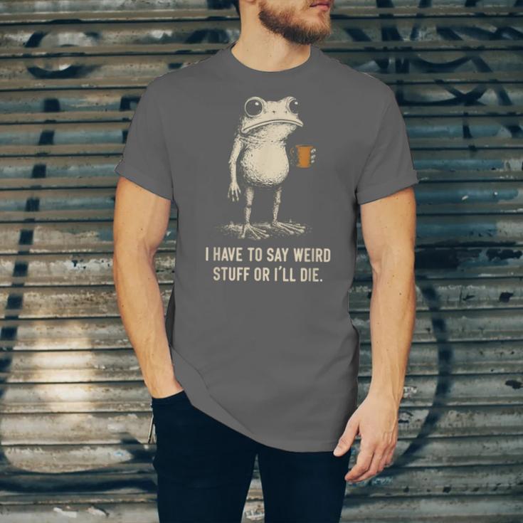 I Have To Say Weird Stuff Or I'Ll Die Frog Meme Introverts Unisex Jersey T-Shirt