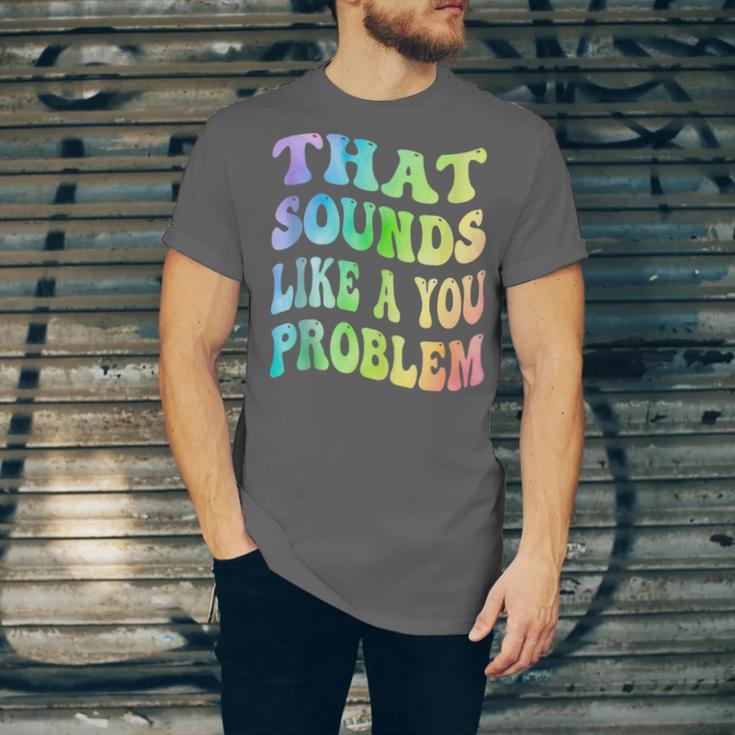 That Sounds Like A You Problem Groovy Introvert Unisex Jersey T-Shirt