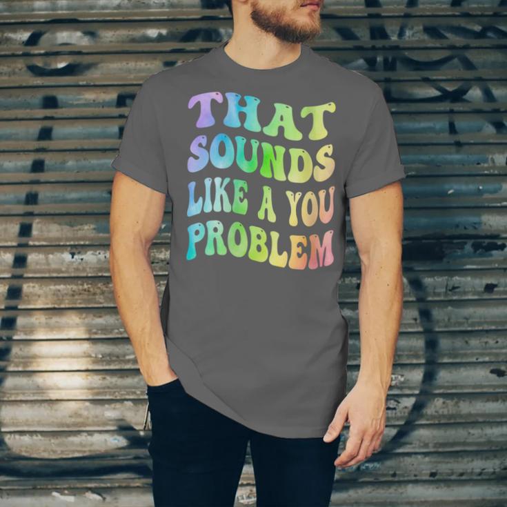 That Sounds Like A You Problem Groovy Introvert Unisex Jersey T-Shirt That Sounds Like A You Problem Groovy Introvert Unisex Jersey T-Shirt