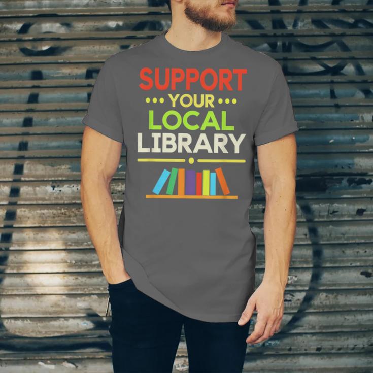 Support Your Local Library Librarian Reader Book Lover Unisex Jersey T-Shirt Support Your Local Library Librarian Reader Book Lover Unisex Jersey T-Shirt