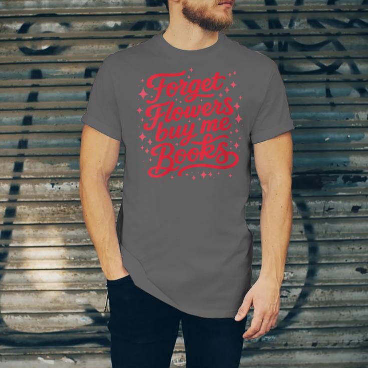 Women's Forget Flowers Buy Me Books Valentine Book Lover Unisex Jersey T-Shirt