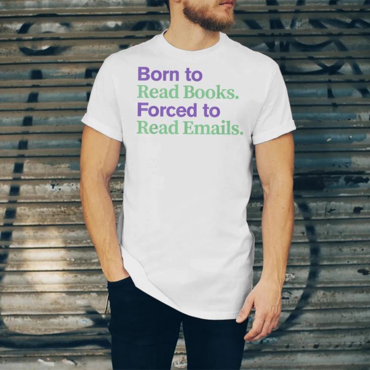 Born To Read Books Forced To Read Emails Apparel Unisex Jersey T-Shirt
