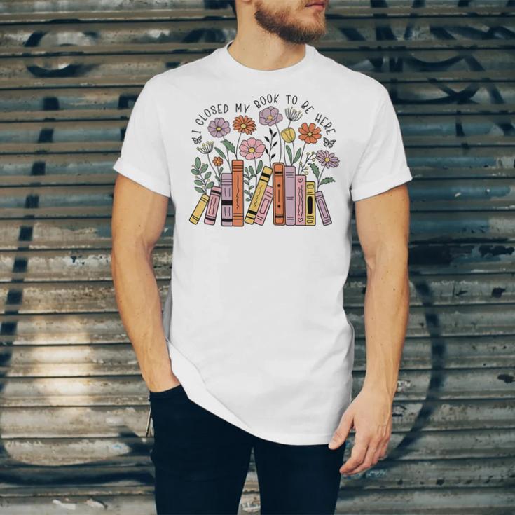 I Closed My Book To Be Here Floral Bookworm Reading Unisex Jersey T-Shirt