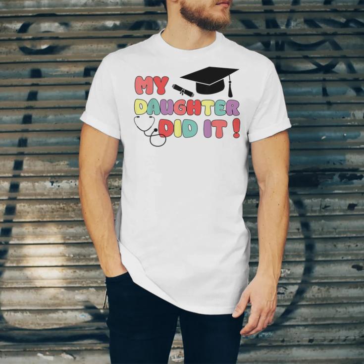 My Daughter Did It Graduation Doctor Nurse Child Graduated Unisex Jersey T-Shirt