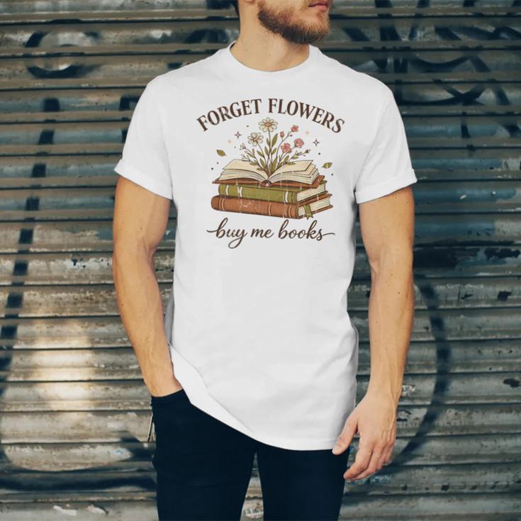 Forget Flowers Buy Me Books Book Lover Unisex Jersey T-Shirt Forget Flowers Buy Me Books Book Lover Unisex Jersey T-Shirt