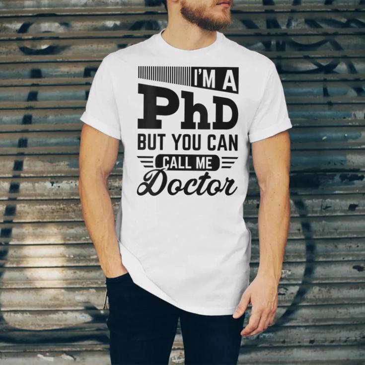 I'm A PhD Call Me Doctor Doctorate Degree Graduation Unisex Jersey T-Shirt