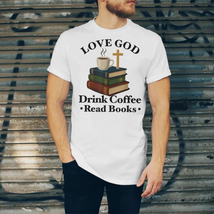 Love God Drink Coffee Read Books Lovers Jesus And Coffee Unisex Jersey T-Shirt