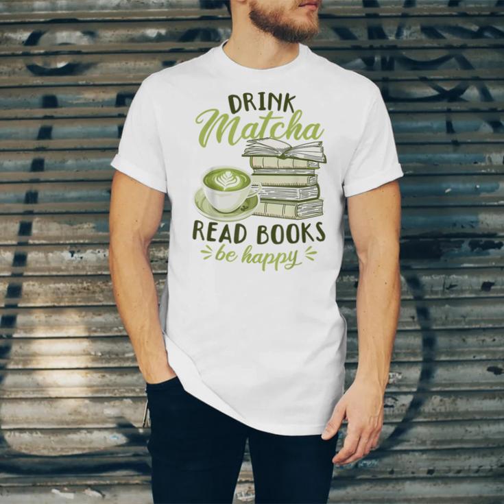 Matcha Green Tea Latte Drink Matcha Read Books Be Happy Unisex Jersey T-Shirt