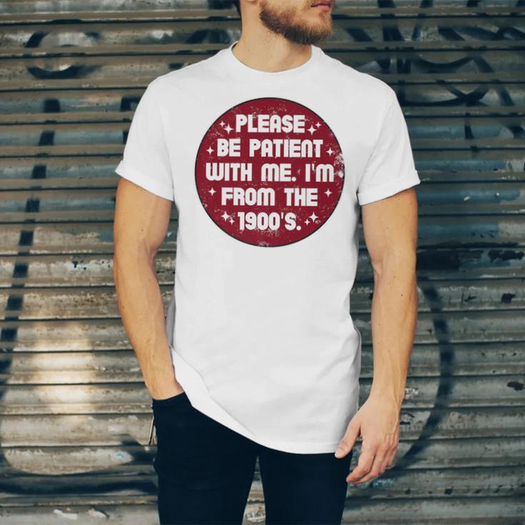 Patient I'm From The 1900s Fathers Day Please Be Premium Unisex Jersey T-Shirt Patient I'm From The 1900s Fathers Day Please Be Premium Unisex Jersey T-Shirt