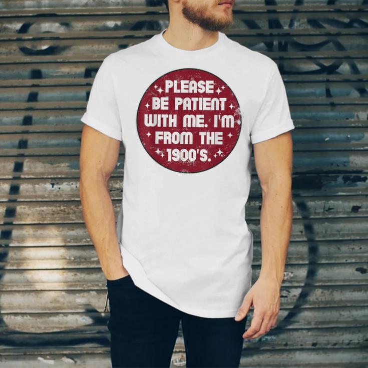 Patient I'm From The 1900s Fathers Day Please Be Unisex Jersey T-Shirt