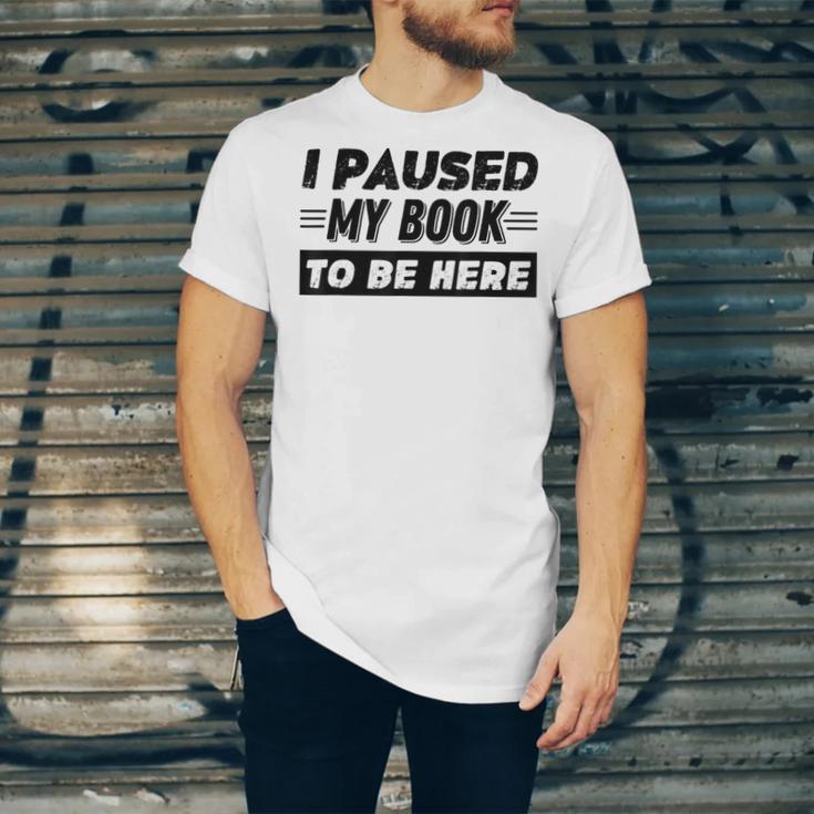 I Paused My Book To Be Here Unisex Jersey T-Shirt I Paused My Book To Be Here Unisex Jersey T-Shirt