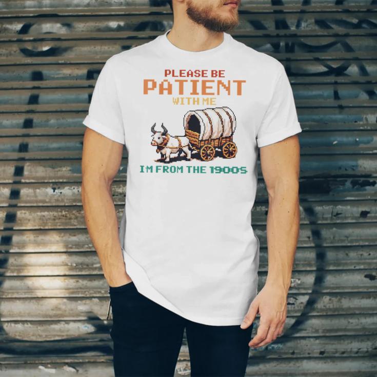 Please Be Patient With Me Cause I'm From The 1900s Unisex Jersey T-Shirt Please Be Patient With Me Cause I'm From The 1900s Unisex Jersey T-Shirt