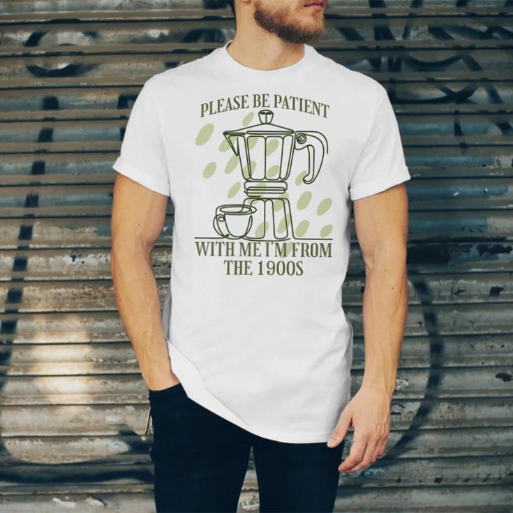 Please Be Patient With Me I'm From The 1900s Coffee Premium Unisex Jersey T-Shirt
