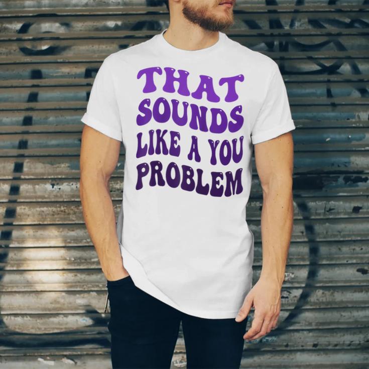 That Sounds Like A You Problem Groovy Introvert Raglan Baseball Tee Unisex Jersey T-Shirt