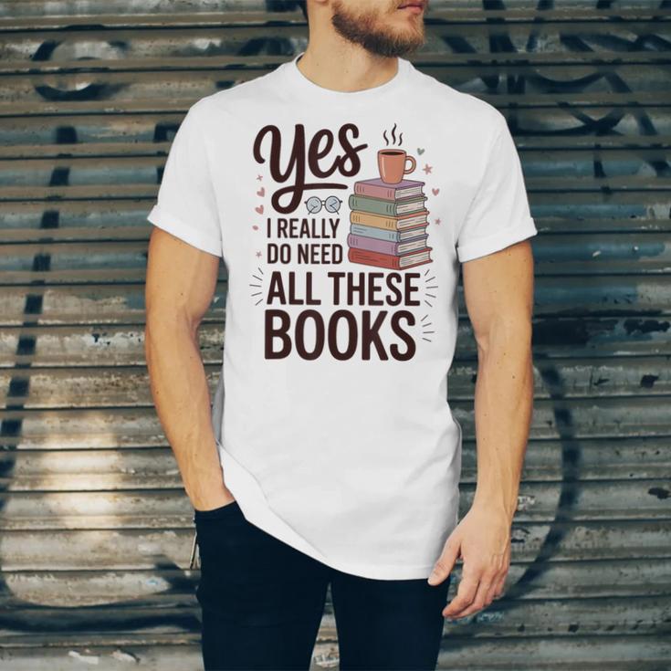 Yes I Really Do Need All These Books Coffee Unisex Jersey T-Shirt Yes I Really Do Need All These Books Coffee Unisex Jersey T-Shirt