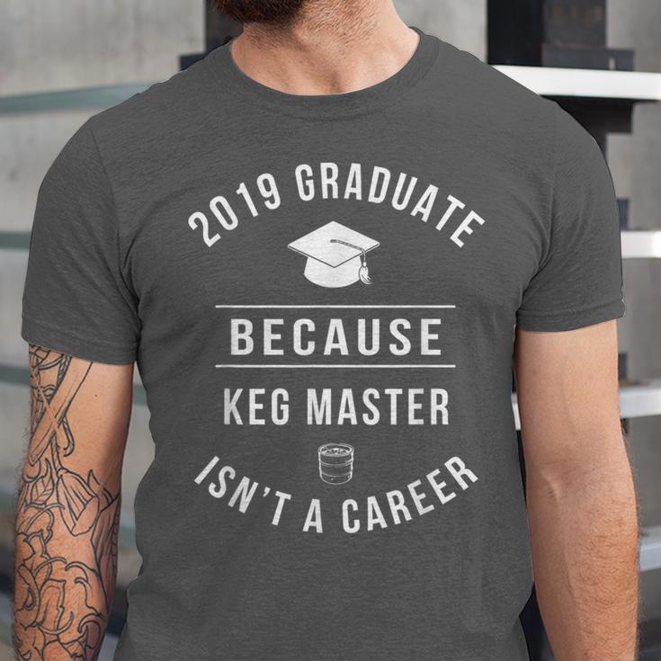2019 Graduate -Keg Master Isn't a Career Graduation Unisex Jersey T-Shirt