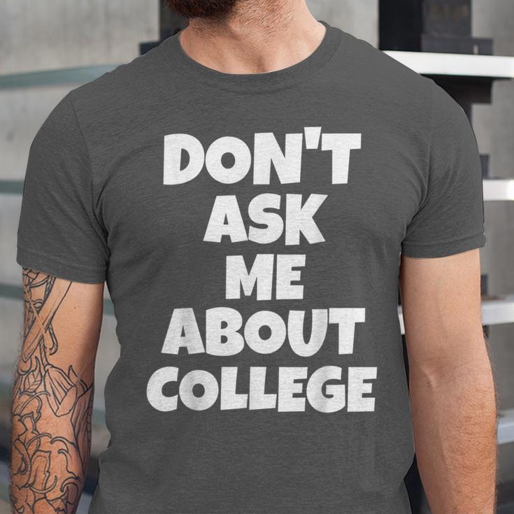 2023 GRADUATION GIFT DON'T ASK ME ABOUT COLLEGE Unisex Jersey T-Shirt