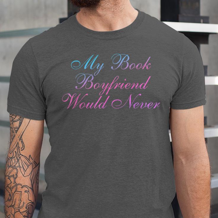 My Book Boyfriend Would Never Dark Romance Unisex Jersey T-Shirt My Book Boyfriend Would Never Dark Romance Unisex Jersey T-Shirt