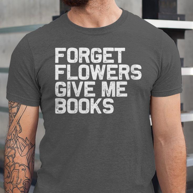 Book Lover Forget Flowers Give Me Books Unisex Jersey T-Shirt