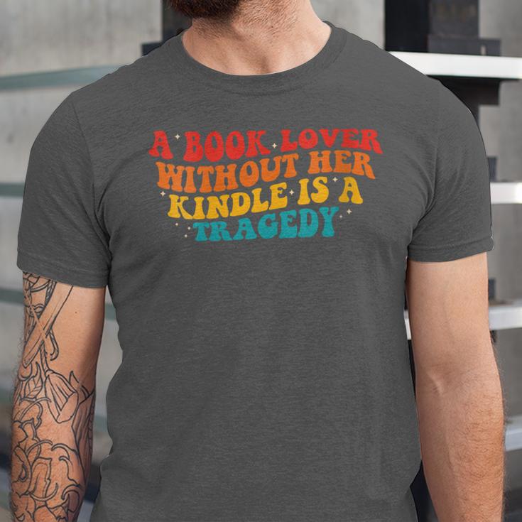 A Book Lover Without Her Kindle Is A Tragedy Apparel Unisex Jersey T-Shirt A Book Lover Without Her Kindle Is A Tragedy Apparel Unisex Jersey T-Shirt