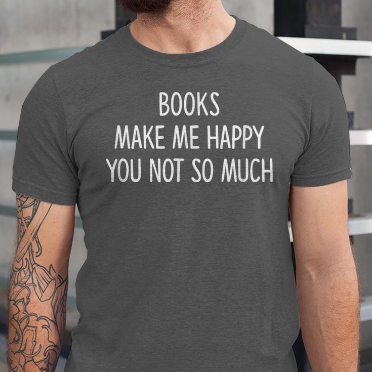 Books Make Me Happy You Not So Much Unisex Jersey T-Shirt Books Make Me Happy You Not So Much Unisex Jersey T-Shirt