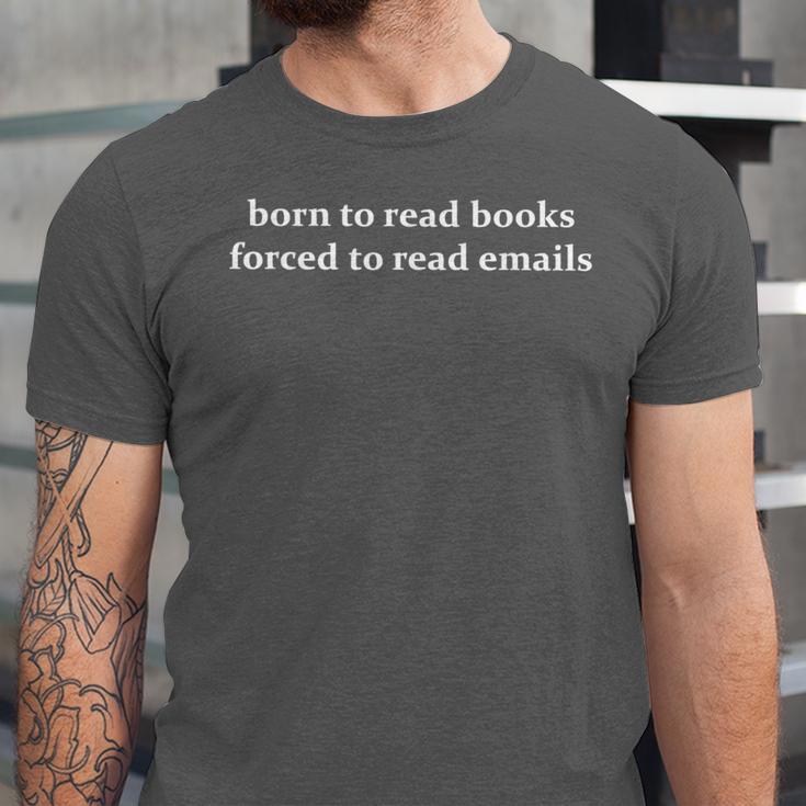Born To Read Books Forced To Read Emails Office Quote Unisex Jersey T-Shirt