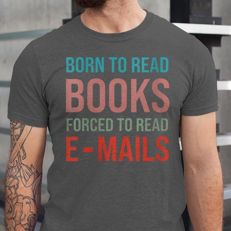 Born To Read Books Forced To Read Emails Reading Bookish Unisex Jersey T-Shirt
