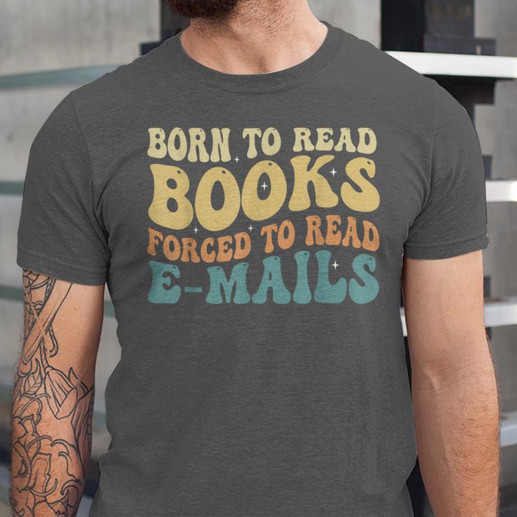 Born To Read Books Forced To Read Emails Reading Books Dad Unisex Jersey T-Shirt