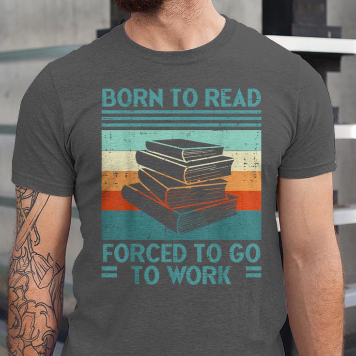 Born To Read Go Work Book Reading Librarian Men Women Unisex Jersey T-Shirt Born To Read Go Work Book Reading Librarian Men Women Unisex Jersey T-Shirt