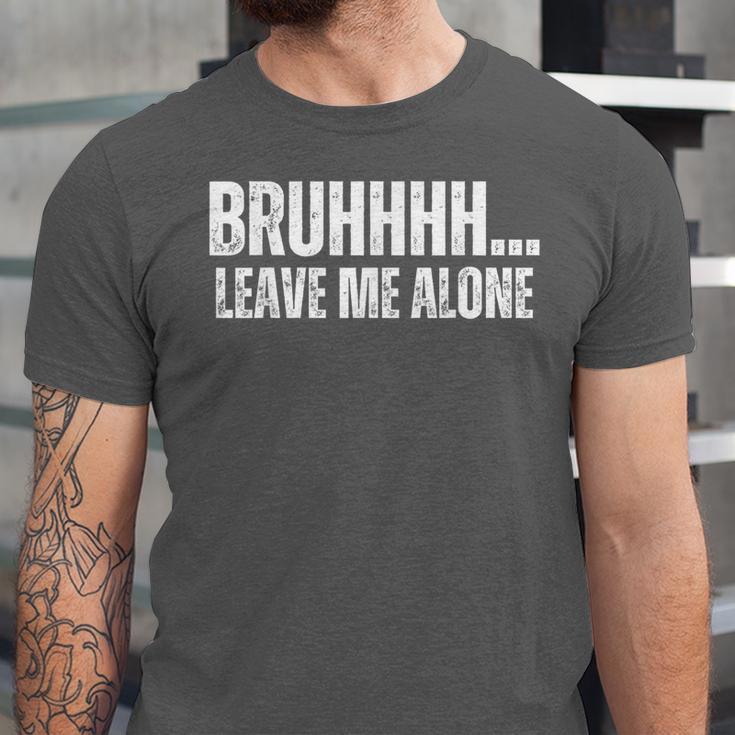 Bruhhhh Leave Me Alone Humor Introvert Sarcastic Unisex Jersey T-Shirt Bruhhhh Leave Me Alone Humor Introvert Sarcastic Unisex Jersey T-Shirt