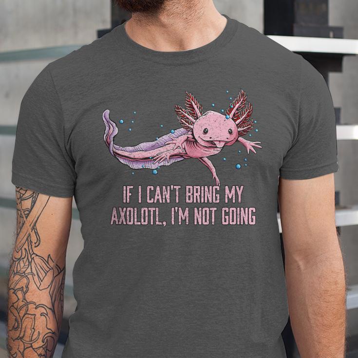 If I Cant Bring My Axolotl Im Not Going Salamander Introvert Unisex Jersey T-Shirt If I Cant Bring My Axolotl Im Not Going Salamander Introvert Unisex Jersey T-Shirt
