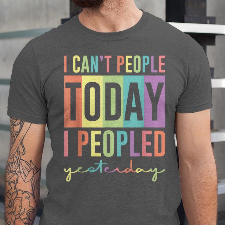 I Can't People Today I Peopled Yesterday Introvert Life Unisex Jersey T-Shirt I Can't People Today I Peopled Yesterday Introvert Life Unisex Jersey T-Shirt