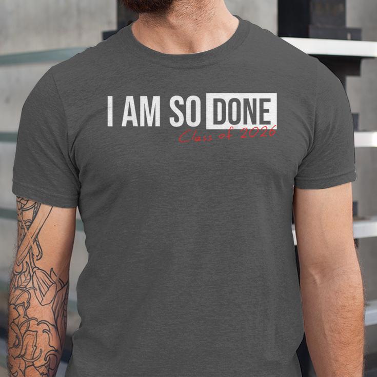 Class Of 2026 I Am So Done Graduation For Him Her Unisex Jersey T-Shirt