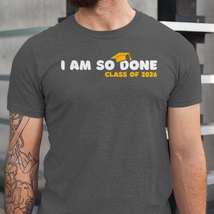 Class Of 2026 I Am So Done Graduation For Him Her Women Men Unisex Jersey T-Shirt