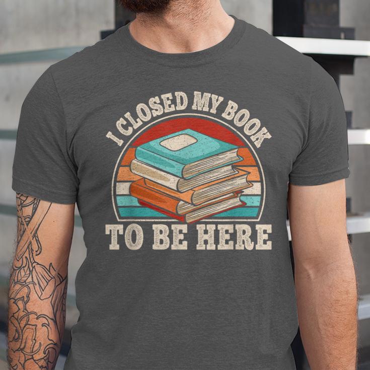 I Closed My Book To Be Here Reading Retro Bookworm Men Women Unisex Jersey T-Shirt I Closed My Book To Be Here Reading Retro Bookworm Men Women Unisex Jersey T-Shirt