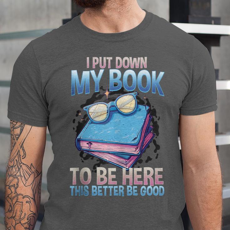 I Closed My Book To Be Here Shirt I Closed My Books Unisex Jersey T-Shirt