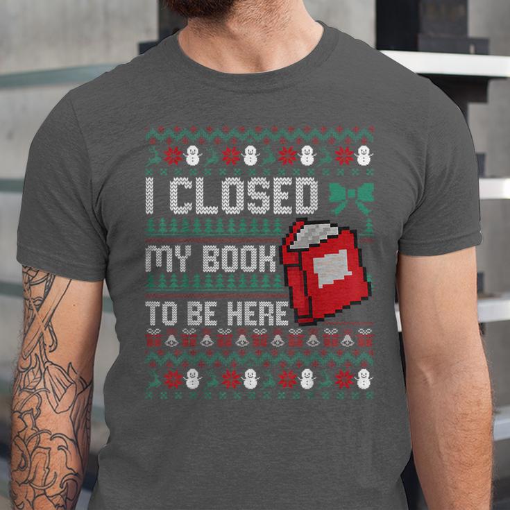 I Closed My Book To Be Here Ugly Christmas Sweater Unisex Jersey T-Shirt