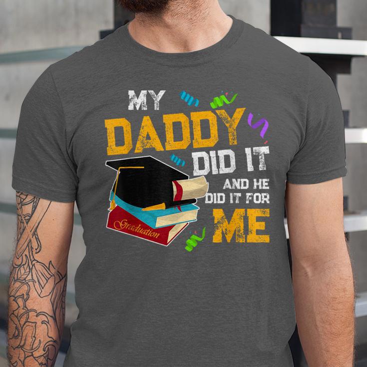 My Daddy Did It And He Did It For Me Graduate Graduation Unisex Jersey T-Shirt