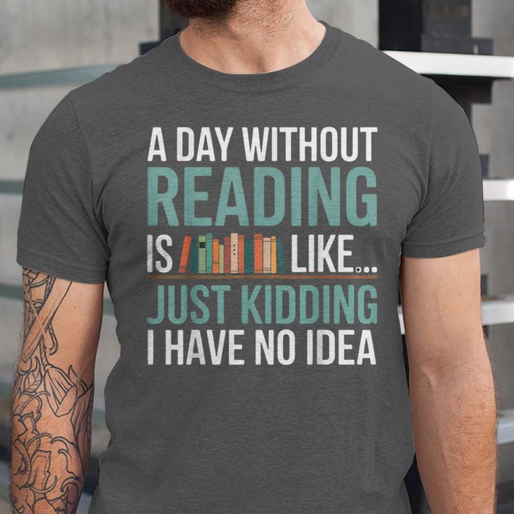 A Day Without Reading Is Like Book Lover Bookworm Men Women Unisex Jersey T-Shirt A Day Without Reading Is Like Book Lover Bookworm Men Women Unisex Jersey T-Shirt